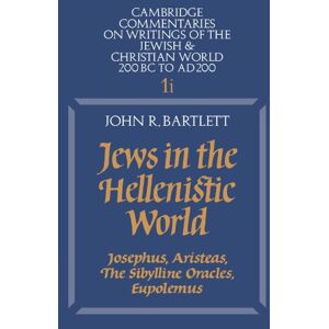 Bartlett, John Jews in the Hellenistic World: Josephus, Aristeas, The Sibylline Oracles, Eupolemus: 1 (Cambridge Commentaries on Writings of the Jewish and Christian World, Series Number 1) Bartlett, John Jews in the Hellenistic World: Josephus, Aristeas, The Sibylline Oracles, Eupolemus: 1 (Cambridge Commentaries on Writings of the Jewish and Christian World, Series Number 1)