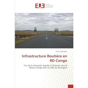 MAMBELE, Fiston Infrastructure Routière en RD Congo: Cas de la chaussée Kapela et Simesta vers le fleuve Congo dans la ville de Kisangani MAMBELE, Fiston Infrastructure Routière en RD Congo: Cas de la chaussée Kapela et Simesta vers le fleuve Congo dans la ville de Kisangani