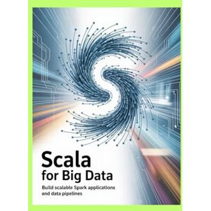 Israel, Jerry SCALA FOR BIG DATA: Build scalable Spark applications and data pipelines Israel, Jerry SCALA FOR BIG DATA: Build scalable Spark applications and data pipelines