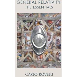 Rovelli, Carlo General Relativity: The Essentials Rovelli, Carlo General Relativity: The Essentials