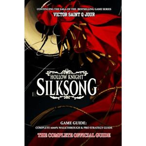 VICTOR SAINT Q JOUR HOLLOW KNIGHT: SILKSONG GAME GUIDE: Complete 100% walkthrough & pro strategy guide VICTOR SAINT Q JOUR HOLLOW KNIGHT: SILKSONG GAME GUIDE: Complete 100% walkthrough & pro strategy guide