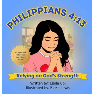 Obi, Linda Philippians 4: 13 Relying on God's Strength Obi, Linda Philippians 4: 13 Relying on God's Strength