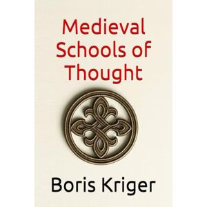 Kriger, Boris Medieval Schools of Thought: 16 (Philosophical Questions) Kriger, Boris Medieval Schools of Thought: 16 (Philosophical Questions)