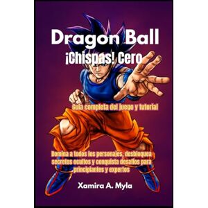 Myla, Xamira A Dragon Ball: ¡Chispas! Cero Guía completa del juego y tutorial: Domina a todos los personajes, desbloquea secretos ocultos y conquista desafíos para principiantes y expertos Myla, Xamira A Dragon Ball: ¡Chispas! Cero Guía completa del juego y tutorial: Domina a todos los personajes, desbloquea secretos ocultos y conquista desafíos para principiantes y expertos