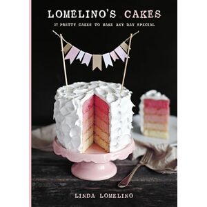 Lomelino, Linda Lomelino's Cakes: 27 Pretty Cakes to Make Any Day Special Lomelino, Linda Lomelino's Cakes: 27 Pretty Cakes to Make Any Day Special