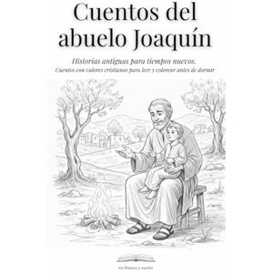 Diaz Tenza, Pablo J. Cuentos del abuelo Joaquín: Cuentos inspirados en la tradición judeocristiana para leer y colorear. Diaz Tenza, Pablo J. Cuentos del abuelo Joaquín: Cuentos inspirados en la tradición judeocristiana para leer y colorear.
