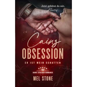 Stone, Mel Cains Obsession Er ist mein Schatten: Dark Stalker Romance Stone, Mel Cains Obsession Er ist mein Schatten: Dark Stalker Romance