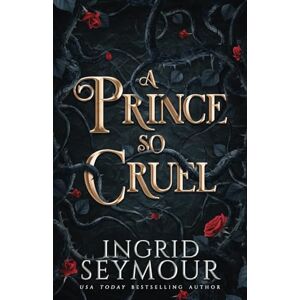 Seymour, Ingrid A Prince So Cruel (Healer of Kingdoms) Seymour, Ingrid A Prince So Cruel (Healer of Kingdoms)