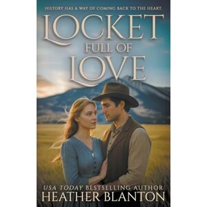 Blanton, Heather Locket Full of Love: A Christian Historical Romance: A Historical Romance Blanton, Heather Locket Full of Love: A Christian Historical Romance: A Historical Romance