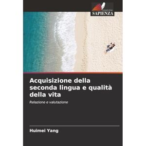 Yang, Huimei Acquisizione della seconda lingua e qualità della vita: Relazione e valutazione Yang, Huimei Acquisizione della seconda lingua e qualità della vita: Relazione e valutazione