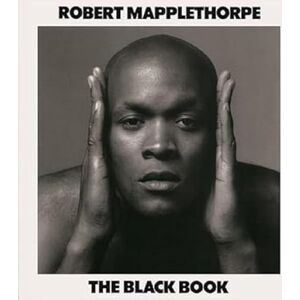 Mapplethorpe, Robert Robert Mapplethorpe: The Black Book Mapplethorpe, Robert Robert Mapplethorpe: The Black Book