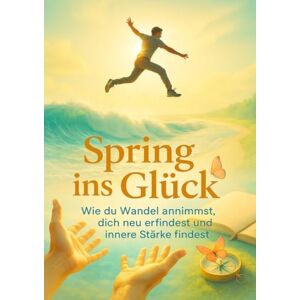 Krüger, Lina Spring ins Glück: Wie du Wandel annimmst, dich neu erfindest und innere Stärke findest Krüger, Lina Spring ins Glück: Wie du Wandel annimmst, dich neu erfindest und innere Stärke findest
