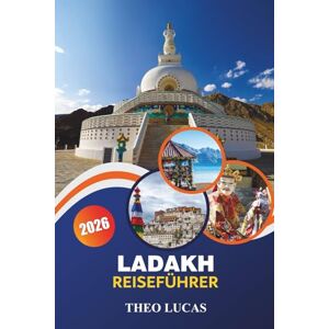 LUCAS, THEO Ladakh Guide De Voyage 2026: Explorez des paysages majestueux, des monastères spirituels, des aventures, la culture locale et des conseils pratiques pour un voyage inoubliable LUCAS, THEO Ladakh Guide De Voyage 2026: Explorez des paysages majestueux, des monastères spirituels, des aventures, la culture locale et des conseils pratiques pour un voyage inoubliable