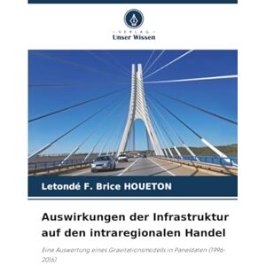 HOUETON, Letondé F. Brice Auswirkungen der Infrastruktur auf den intraregionalen Handel: Eine Auswertung eines Gravitationsmodells in Paneldaten (1996-2016) HOUETON, Letondé F. Brice Auswirkungen der Infrastruktur auf den intraregionalen Handel: Eine Auswertung eines Gravitationsmodells in Paneldaten (1996-2016)