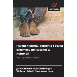 Nasif Arciniegas, Jalal Othman Psychohistoria, estetyka i etyka przemocy politycznej w Kolumbii: Odczyt Edgara Barrero Cuéllara Nasif Arciniegas, Jalal Othman Psychohistoria, estetyka i etyka przemocy politycznej w Kolumbii: Odczyt Edgara Barrero Cuéllara