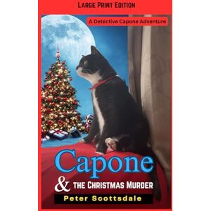 Scottsdale, Peter Capone & the Christmas Murder: Large Print Edition: A Detective Capone Adventure (Scottsdale's Large Print Cat Books) Scottsdale, Peter Capone & the Christmas Murder: Large Print Edition: A Detective Capone Adventure (Scottsdale's Large Print Cat Books)