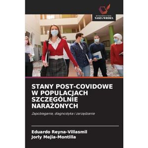 Reyna-Villasmil, Eduardo Stany Post-Covidowe W Populacjach Szczególnie NaraŻonych: Zapobieganie, diagnostyka i zarz¿dzanie Reyna-Villasmil, Eduardo Stany Post-Covidowe W Populacjach Szczególnie NaraŻonych: Zapobieganie, diagnostyka i zarz¿dzanie