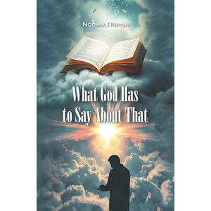 Huron, Norma What God Has to Say About That Huron, Norma What God Has to Say About That