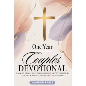 Press, Kingdom One Year Couples Devotional: 5-Minute Weekly Bible Readings and Prayers to Nurture Love, Faith, and a God-Centered Relationship Press, Kingdom One Year Couples Devotional: 5-Minute Weekly Bible Readings and Prayers to Nurture Love, Faith, and a God-Centered Relationship