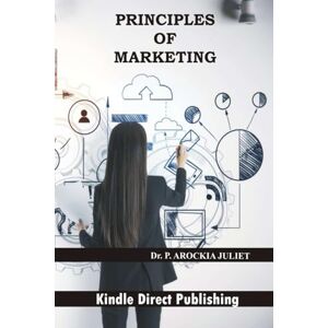 Arockia Juliet, Dr. P. Principles of Marketing Arockia Juliet, Dr. P. Principles of Marketing