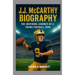 A. SURRATT, OSCAR J. J. MCCARTHY BIOGRAPHY: THE INSPIRING JOURNEY OF A YOUNG FOOTBALL ICON: A STORY OF TALENT, DETERMINATION AND UNSTOPPABLE AMBITION A. SURRATT, OSCAR J. J. MCCARTHY BIOGRAPHY: THE INSPIRING JOURNEY OF A YOUNG FOOTBALL ICON: A STORY OF TALENT, DETERMINATION AND UNSTOPPABLE AMBITION