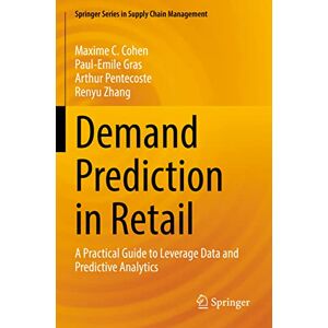 Cohen, Maxime C. Demand Prediction in Retail: A Practical Guide to Leverage Data and Predictive Analytics: 14 (Springer Series in Supply Chain Management, 14) Cohen, Maxime C. Demand Prediction in Retail: A Practical Guide to Leverage Data and Predictive Analytics: 14 (Springer Series in Supply Chain Management, 14)