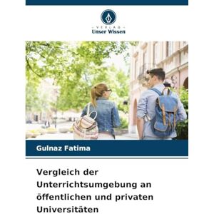 Fatima, Gulnaz Vergleich der Unterrichtsumgebung an öffentlichen und privaten Universitäten Fatima, Gulnaz Vergleich der Unterrichtsumgebung an öffentlichen und privaten Universitäten