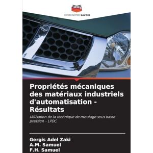 Zaki, Gergis Adel Propriétés mécaniques des matériaux industriels d'automatisation Résultats: Utilisation de la technique de moulage sous basse pression LPDC Zaki, Gergis Adel Propriétés mécaniques des matériaux industriels d'automatisation Résultats: Utilisation de la technique de moulage sous basse pression LPDC