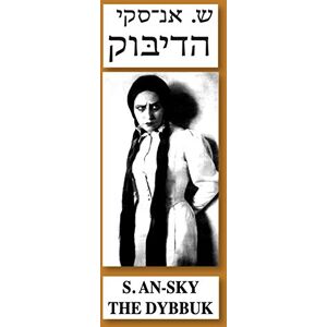 An-sky, S. The Dybbuk: Bilingual Edition Hebrew-English An-sky, S. The Dybbuk: Bilingual Edition Hebrew-English