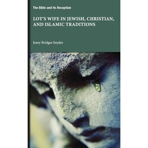 Snyder, Josey Bridges Lot's Wife in Jewish, Christian, and Islamic Traditions Snyder, Josey Bridges Lot's Wife in Jewish, Christian, and Islamic Traditions