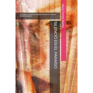 Torres Álamo, Alicia SILENCIO EN EL PARAÍSO: El Pasado Un Laberinto Misterioso Renacer En Granada SHOW EDICIONES Torres Álamo, Alicia SILENCIO EN EL PARAÍSO: El Pasado Un Laberinto Misterioso Renacer En Granada SHOW EDICIONES