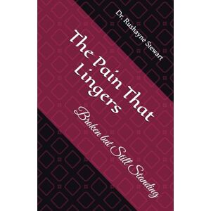 Stewart, Dr. Rushayne The Pain That Lingers: Broken but Still Standing Stewart, Dr. Rushayne The Pain That Lingers: Broken but Still Standing