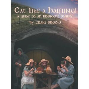 Brooks, Craig Eat Like A Halfling!: A guide to an indulgent pantry Brooks, Craig Eat Like A Halfling!: A guide to an indulgent pantry