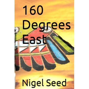 Seed, Nigel 160 Degrees East: The fourth book on the Jim Wilson series Seed, Nigel 160 Degrees East: The fourth book on the Jim Wilson series