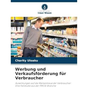 Uloaku, Charity Werbung und Verkaufsförderung für Verbraucher: Auswirkungen auf die Markentreue der Verbraucher: Eine Fallstudie aus der FMCG-Branche Uloaku, Charity Werbung und Verkaufsförderung für Verbraucher: Auswirkungen auf die Markentreue der Verbraucher: Eine Fallstudie aus der FMCG-Branche