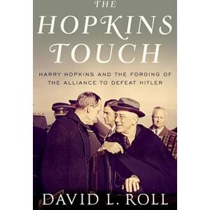 Roll, David The Hopkins Touch: Harry Hopkins and the Forging of the Alliance to Defeat Hitler Roll, David The Hopkins Touch: Harry Hopkins and the Forging of the Alliance to Defeat Hitler