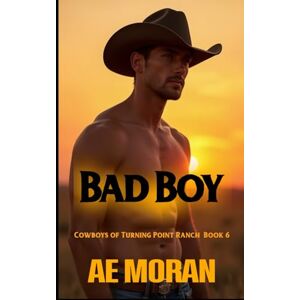 Moran, A.E. Bad Boy: A Steamy Cowboy Western Alpha Male Workplace Contemporary Romance (Cowboys of Turning Point Ranch) Moran, A.E. Bad Boy: A Steamy Cowboy Western Alpha Male Workplace Contemporary Romance (Cowboys of Turning Point Ranch)