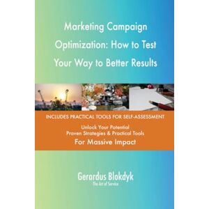 Gerardus Blokdyk - The Art of Service Marketing Campaign Optimization: How to Test Your Way to Better Results Gerardus Blokdyk - The Art of Service Marketing Campaign Optimization: How to Test Your Way to Better Results