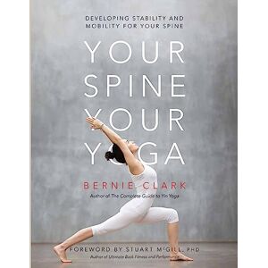 Clark, Bernie Your Spine, Your Yoga: Developing stability and mobility for your spine (Your Spine, Your Yoga, 3) Clark, Bernie Your Spine, Your Yoga: Developing stability and mobility for your spine (Your Spine, Your Yoga, 3)