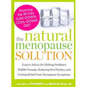 Editors Of Prevention Magazine, Editors Of Prevention Magazine The Natural Menopause Solution: Expert Advice for Melting Stubborn Midlife Pounds, Reducing Hot Flashes, and Getting Relief from Menopause Symptoms Editors Of Prevention Magazine, Editors Of Prevention Magazine The Natural Menopause Solution: Expert Advice for Melting Stubborn Midlife Pounds, Reducing Hot Flashes, and Getting Relief from Menopause Symptoms