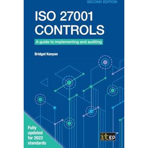 Kenyon, Bridget ISO 27001 Controls – A guide to implementing and auditing: A guide to implementing and auditing, Second edition Kenyon, Bridget ISO 27001 Controls – A guide to implementing and auditing: A guide to implementing and auditing, Second edition