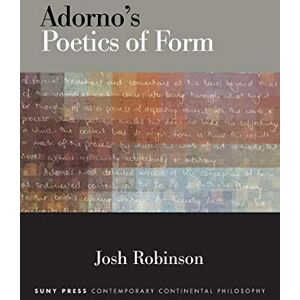 Robinson Adorno's Poetics of Form (SUNY series in Contemporary Continental Philosophy) Robinson Adorno's Poetics of Form (SUNY series in Contemporary Continental Philosophy)