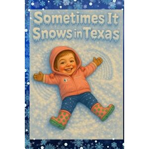 RENEE, JENNIFER Sometimes It Snows In Texas: children's picture book RENEE, JENNIFER Sometimes It Snows In Texas: children's picture book
