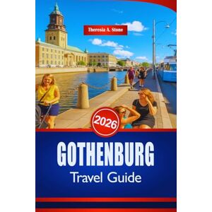 Stone, Theresia A. GOTHENBURG TRAVEL GUIDE 2026: Explore Swedish West Coast Culture and Landmark Insights Stone, Theresia A. GOTHENBURG TRAVEL GUIDE 2026: Explore Swedish West Coast Culture and Landmark Insights