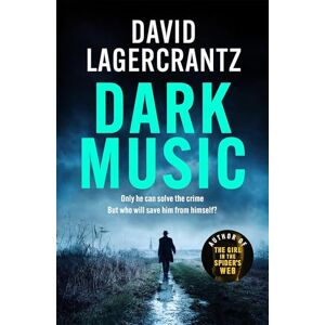 Lagercrantz, David Dark Music: The gripping new thriller from the author of THE GIRL IN THE SPIDER'S WEB Lagercrantz, David Dark Music: The gripping new thriller from the author of THE GIRL IN THE SPIDER'S WEB