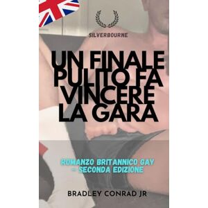 Burton, Alexander Paul Silverbourne: un finale pulito fa vincere la gara: Romanzo britannico gay Seconda edizione (Silverbourne British Gay Romance) Burton, Alexander Paul Silverbourne: un finale pulito fa vincere la gara: Romanzo britannico gay Seconda edizione (Silverbourne British Gay Romance)