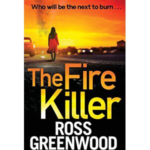 Greenwood, Ross The Fire Killer: An edge-of-your-seat crime thriller from Ross Greenwood (The DI Barton Investigations, 5) Greenwood, Ross The Fire Killer: An edge-of-your-seat crime thriller from Ross Greenwood (The DI Barton Investigations, 5)