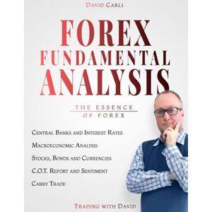 Carli, David Forex Fundamental Analysis The Essence of Trading: Forex Trading Method of Analysis for Experienced Traders and Beginners Explained in Simple Terms, ... a Profitable Forex Trader (Financial Books) Carli, David Forex Fundamental Analysis The Essence of Trading: Forex Trading Method of Analysis for Experienced Traders and Beginners Explained in Simple Terms, ... a Profitable Forex Trader (Financial Books)