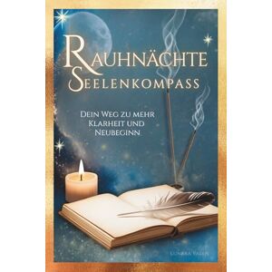 Valen, Lunara Rauhnächte Seelenkompass – Dein Weg zu mehr Klarheit und Neubeginn: 12 magische Nächte mit Ritualen, Reflexionen & Impulsen I Spüre Transformation, tanke neue Energie & finde deine innere Stärke Valen, Lunara Rauhnächte Seelenkompass – Dein Weg zu mehr Klarheit und Neubeginn: 12 magische Nächte mit Ritualen, Reflexionen & Impulsen I Spüre Transformation, tanke neue Energie & finde deine innere Stärke