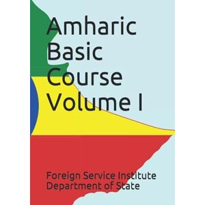 Department of State, Foreign Service Institute Amharic Basic Course Volume I (Language) Department of State, Foreign Service Institute Amharic Basic Course Volume I (Language)